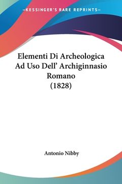portada Elementi Di Archeologica Ad Uso Dell' Archiginnasio Romano (1828) (en Italiano)