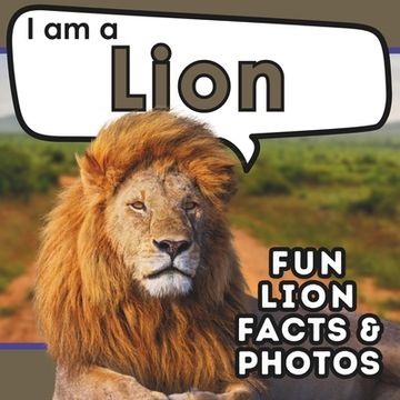 portada I am a Lion: A Children's Book with Fun and Educational Animal Facts with Real Photos!
