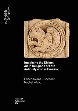 portada Imagining the Divine: Art in Religions of Late Antiquity Across Eurasia: 234 (British Museum Research Publications) (en Inglés)