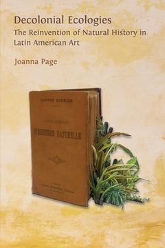portada Decolonial Ecologies: The Reinvention of Natural History in Latin American Art