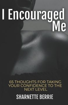 portada I Encouraged Me: 65 Thoughts to Take Your Confidence to the Next Level (in English)