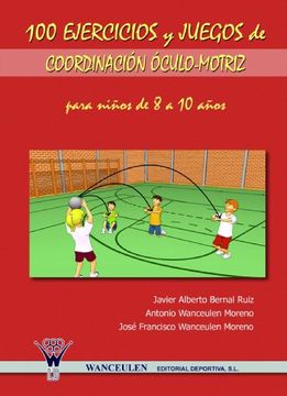 portada 100 Ejercicios y Juegos de Coordinación Óculo-Motriz Para Niños de 8 a 10 Años (in Spanish)