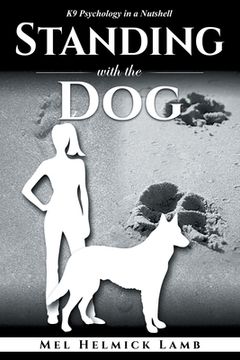 portada Standing with the Dog: K9 Psychology in a Nutshell (en Inglés)