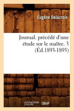 portada Journal. Précédé d'Une Étude Sur Le Maître. 3 (Éd.1893-1895) (en Francés)
