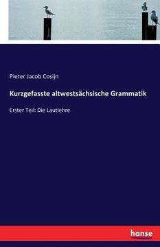 portada Kurzgefasste altwestsächsische Grammatik: Erster Teil: Die Lautlehre (en Alemán)