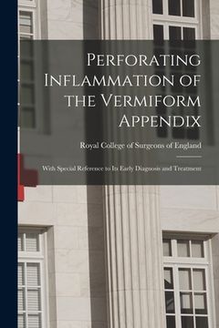 portada Perforating Inflammation of the Vermiform Appendix: With Special Reference to Its Early Diagnosis and Treatment (en Inglés)