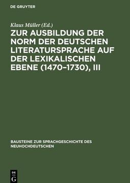 portada Zur Ausbildung der Norm der Deutschen Literatursprache auf der Lexikalischen Ebene (1470¿ 1730), iii (en Alemán)