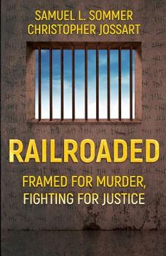 portada Railroaded: Framed For Murder, Fighting For Justice (en Inglés)