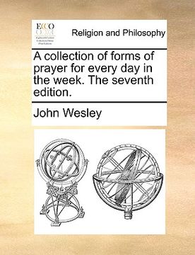 portada a collection of forms of prayer for every day in the week. the seventh edition. (en Inglés)