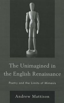 portada the unimagined in the english renaissance: poetry and the limits of mimesis