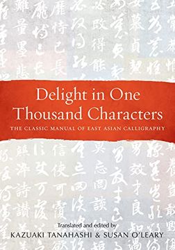 portada Delight in One Thousand Characters: The Classic Manual of East Asian Calligraphy (en Inglés)