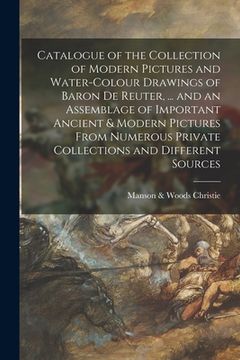 portada Catalogue of the Collection of Modern Pictures and Water-colour Drawings of Baron De Reuter, ... and an Assemblage of Important Ancient & Modern Pictu