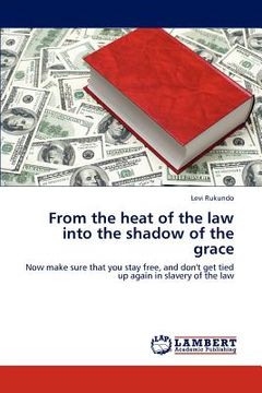 portada from the heat of the law into the shadow of the grace (en Inglés)