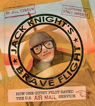 portada Jack Knight's Brave Flight: How one Gutsy Pilot Saved the us air Mail Service (en Inglés)
