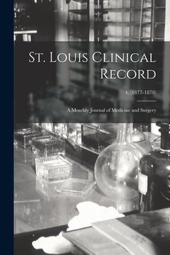 portada St. Louis Clinical Record: a Monthly Journal of Medicine and Surgery; 4, (1877-1878)