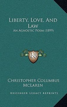 portada liberty, love, and law: an agnostic poem (1899) (en Inglés)