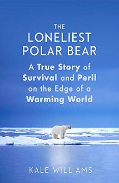 portada The Loneliest Polar Bear: A True Story of Survival and Peril on the Edge of a Warming World (en Inglés)