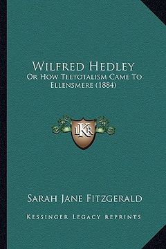portada wilfred hedley: or how teetotalism came to ellensmere (1884) (in English)