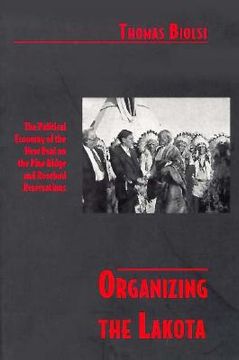 portada organizing the lakota: the political economy of the new deal on the pine ridge and rosebud reservations (en Inglés)