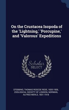 portada On the Crustacea Isopoda of the 'Lightning, ' 'Porcupine, ' and 'Valorous' Expeditions (en Inglés)