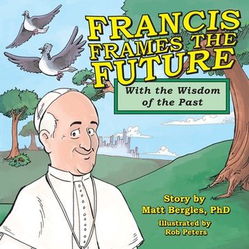 portada Francis Frames the Future: With the Wisdom of the Past (en Inglés)
