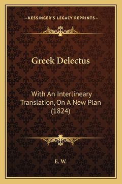 portada Greek Delectus: With An Interlineary Translation, On A New Plan (1824)