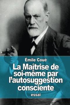 portada La Maîtrise de soi-même par l’autosuggestion consciente (French Edition)