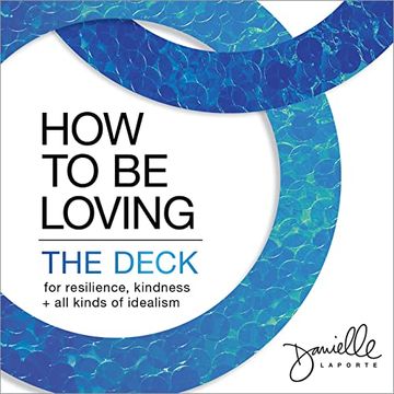 portada How to be Loving: The Deck: For Resilience, Kindness, and all Kinds of Idealism (en Inglés)