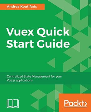 portada Vuex Quick Start Guide: Centralized State Management for Your Vue. Js Applications (en Inglés)