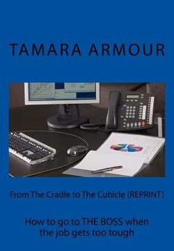 portada From The Cradle to The Cubicle (REPRINT): How to go to THE BOSS when the job gets too tough (en Inglés)