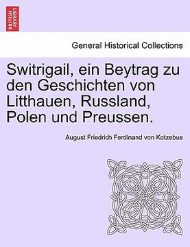portada Switrigail, Ein Beytrag Zu Den Geschichten Von Litthauen, Russland, Polen Und Preussen. (en Alemán)