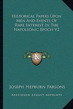 portada historical papers upon men and events of rare interest in the napoleonic epoch v2 (en Inglés)