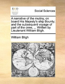 portada a narrative of the mutiny, on board his majesty's ship bounty; and the subsequent voyage of part of the crew, ... written by lieutenant william blig (en Inglés)