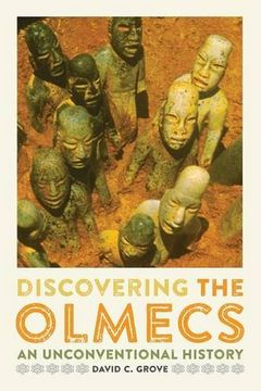 portada Discovering the Olmecs: An Unconventional History (The William and Bettye Nowlin Series in Art, History, and Culture of the Western Hemisphere)