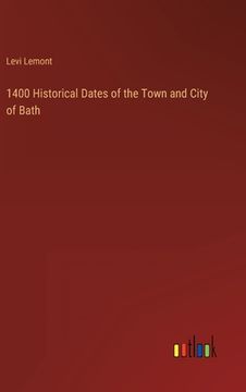 portada 1400 Historical Dates of the Town and City of Bath (en Inglés)