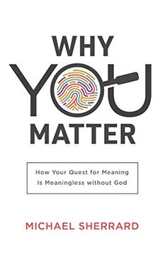 portada Why you Matter: How Your Quest for Meaning is Meaningless Without god (Perspectives: A Summit Ministries Series) 