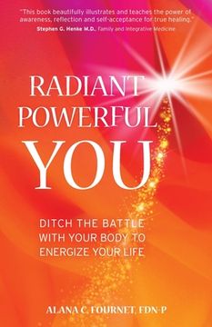 portada Radiant Powerful You: Ditch the Battle with Your Body to Energize Your Life (en Inglés)