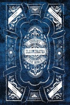 portada Christ Illuminates The Bible: Volume I: A facilitator for deriving accurate meaning, and in turn acquiring the true teachings of prominent Bible cit (en Inglés)