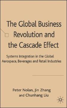portada the global business revolution and the cascade effect: systems integration in the global aerospace, beverage and retail industries (en Inglés)