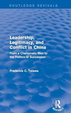 portada Leadership, Legitimacy, and Conflict in China: From a Charismatic mao to the Politics of Succession (Routledge Revivals) (en Inglés)
