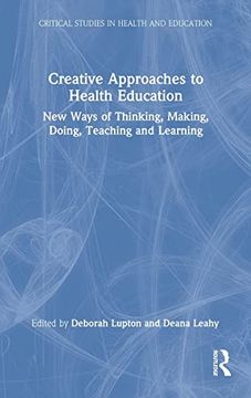portada Creative Approaches to Health Education: New Ways of Thinking, Making, Doing, Teaching and Learning (Critical Studies in Health and Education) (en Inglés)
