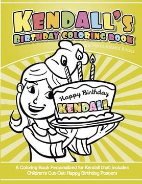 portada Kendall's Birthday Coloring Book Kids Personalized Books: A Coloring Book Personalized for Kendall that includes Children's Cut Out Happy Birthday Pos (en Inglés)