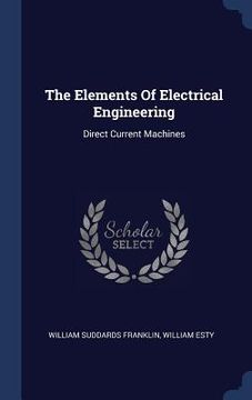 portada The Elements Of Electrical Engineering: Direct Current Machines (in English)
