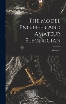 portada The Model Engineer And Amateur Electrician; Volume 7 (en Inglés)
