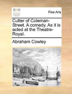 portada cutter of coleman-street. a comedy. as it is acted at the theatre-royal. (in English)