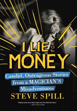 portada I Lie for Money: Candid, Outrageous Stories from a Magician's Misadventures (en Inglés)