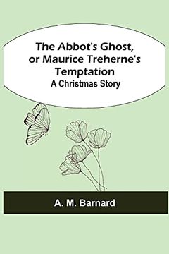 portada The Abbot'S Ghost, or Maurice Treherne'S Temptation: A Christmas Story (in English)