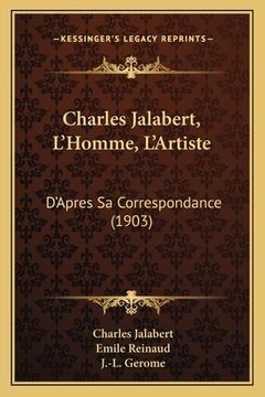 portada Charles Jalabert, L'Homme, L'Artiste: D'Apres Sa Correspondance (1903) (en Francés)
