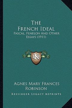 portada the french ideal: pascal, fenelon and other essays (1911)