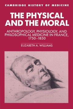 portada The Physical and the Moral Paperback: Anthropology, Physiology, and Philosophical Medicine in France, 1750-1850 (Cambridge Studies in the History of Medicine) (en Inglés)